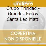 Grupo Trinidad - Grandes Exitos Canta Leo Matti cd