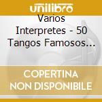 Varios Interpretes - 50 Tangos Famosos De La Vieja cd musicale di Varios Interpretes