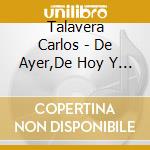 Talavera Carlos - De Ayer,De Hoy Y De Siempre cd