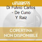Di Fulvio Carlos - De Cuno Y Raiz