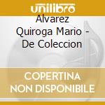 Alvarez Quiroga Mario - De Coleccion cd musicale di Alvarez Quiroga Mario