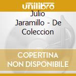 Julio Jaramillo - De Coleccion cd musicale di Julio Jaramillo