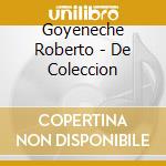 Goyeneche Roberto - De Coleccion cd musicale di Goyeneche Roberto