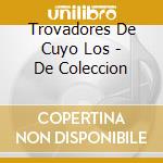 Trovadores De Cuyo Los - De Coleccion cd musicale di Trovadores De Cuyo Los