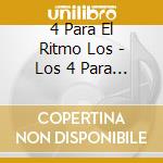 4 Para El Ritmo Los - Los 4 Para Para El Ritmo cd