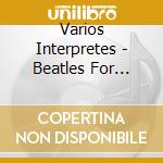 Varios Interpretes - Beatles For Babies cd