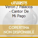 Veron / Palacios - Cantor De Mi Pago cd musicale di Veron / Palacios