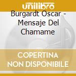 Burgardt Oscar - Mensaje Del Chamame cd musicale di Burgardt Oscar