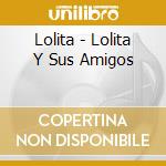 Lolita - Lolita Y Sus Amigos cd