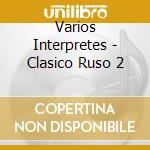 Varios Interpretes - Clasico Ruso 2 cd musicale di Varios Interpretes