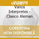 Varios Interpretes - Clasico Aleman cd musicale di Varios Interpretes