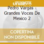 Pedro Vargas - Grandes Voces De Mexico 2 cd