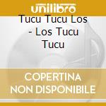 Tucu Tucu Los - Los Tucu Tucu cd