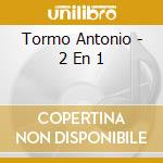 Tormo Antonio - 2 En 1 cd