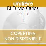 Di Fulvio Carlos - 2 En 1 cd musicale di Di Fulvio Carlos