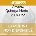 Alvarez Quiroga Mario - 2 En Uno cd