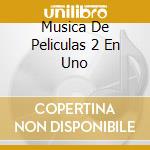 Musica De Peliculas 2 En Uno cd musicale