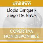 Llopis Enrique - Juego De Ni?Os cd