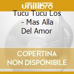 Tucu Tucu Los - Mas Alla Del Amor cd