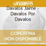 Davalos Jaime - Davalos Por Davalos cd musicale di Davalos Jaime