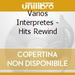 Varios Interpretes - Hits Rewind cd musicale di Varios Interpretes