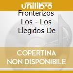 Fronterizos Los - Los Elegidos De cd