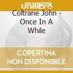 Coltrane John - Once In A While cd