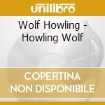 Wolf Howling - Howling Wolf cd musicale di Wolf Howling