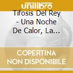 Tifosis Del Rey - Una Noche De Calor, La Trastie cd