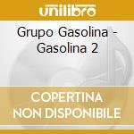 Grupo Gasolina - Gasolina 2 cd