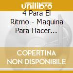 4 Para El Ritmo - Maquina Para Hacer Bailar cd
