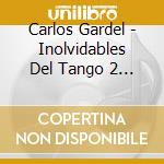 Carlos Gardel - Inolvidables Del Tango 2 (2 Cd) cd musicale di Carlos Gardel