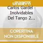 Carlos Gardel - Inolvidables Del Tango 2 (2 Cd) cd