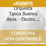 Orquesta Tipica Buenos Aires - Electro Tango 2 cd musicale di Orquesta Tipica Buenos Aires