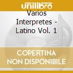 Varios Interpretes - Latino Vol. 1 cd musicale di Varios Interpretes