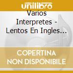 Varios Interpretes - Lentos En Ingles Vol. 2 cd musicale di Varios Interpretes