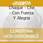 Chaque - Che - Con Fuerza Y Alegria cd