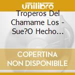 Troperos Del Chamame Los - Sue?O Hecho Realidad cd