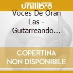 Voces De Oran Las - Guitarreando Con Amigos cd musicale di Voces De Oran Las