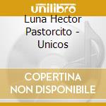 Luna Hector Pastorcito - Unicos