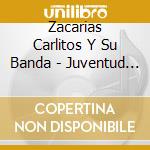 Zacarias Carlitos Y Su Banda - Juventud Y Talento cd