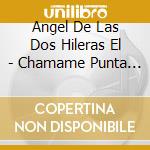 Angel De Las Dos Hileras El - Chamame Punta Y Taco (Arg) cd