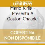Mario Kirlis - Presenta A Gaston Chaade cd