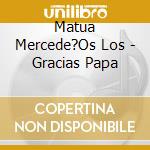 Matua Mercede?Os Los - Gracias Papa cd