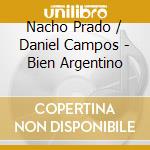 Nacho Prado / Daniel Campos - Bien Argentino cd musicale di Nacho Prado / Daniel Campos