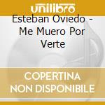 Esteban Oviedo - Me Muero Por Verte cd