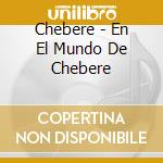 Chebere - En El Mundo De Chebere cd