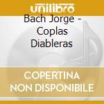 Bach Jorge - Coplas Diableras cd musicale di Bach Jorge
