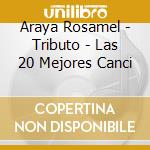 Araya Rosamel - Tributo - Las 20 Mejores Canci cd musicale di Araya Rosamel