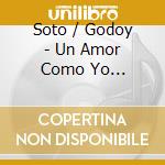 Soto / Godoy - Un Amor Como Yo... cd